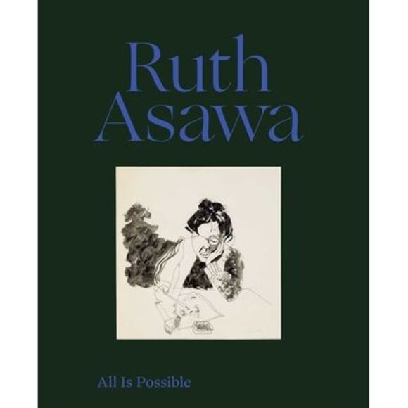 Ruth Asawa Other - Ruth Asawa: All Is Possible -- Ruth Asawa